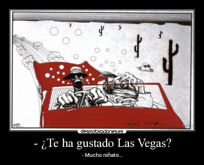 - ¿Te ha gustado Las Vegas? - - Mucho niñato...