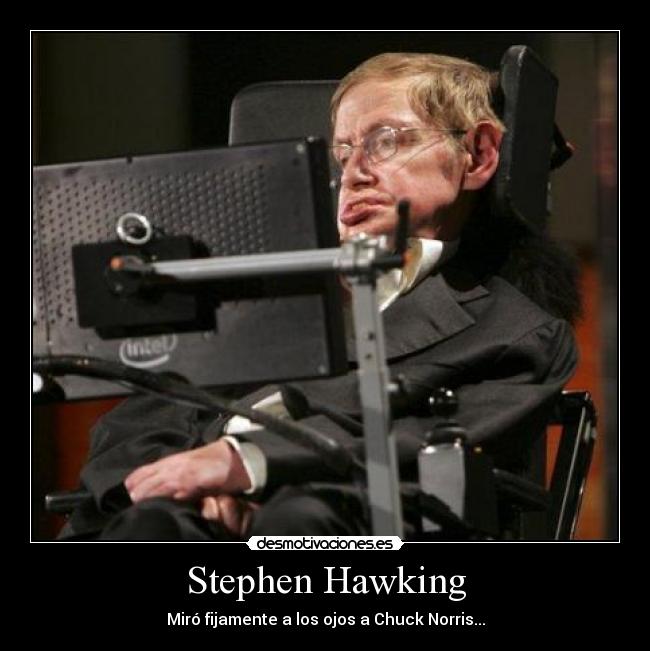 Stephen Hawking - Miró fijamente a los ojos a Chuck Norris...