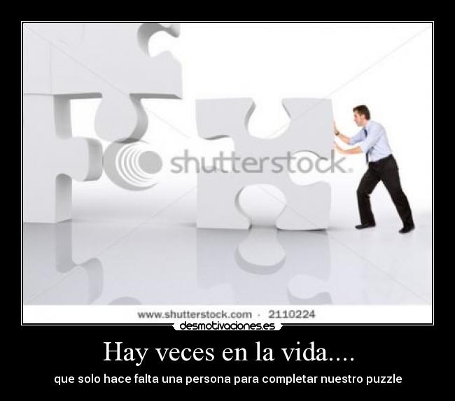 Hay veces en la vida.... - que solo hace falta una persona para completar nuestro puzzle