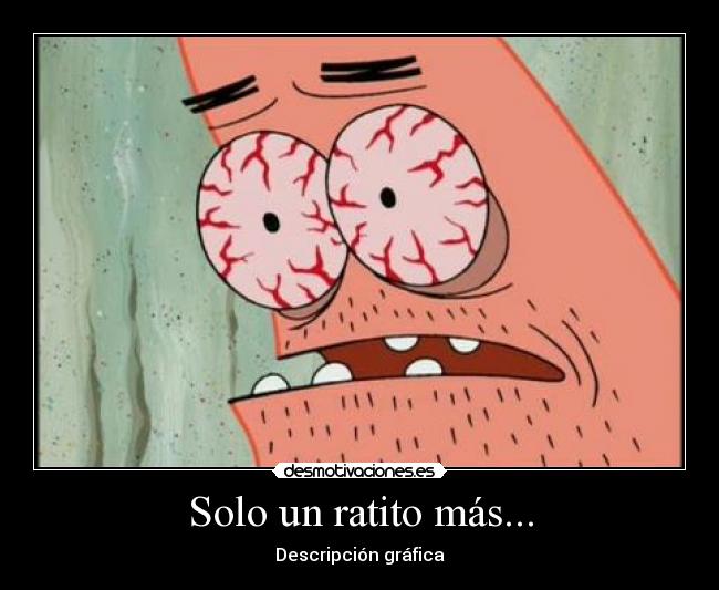 Solo un ratito más... - Descripción gráfica