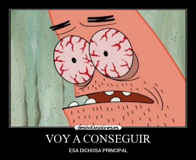 VOY A CONSEGUIR - ESA DICHOSA PRINCIPAL