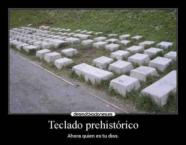 Teclado prehistórico - Ahora quien es tu dios.