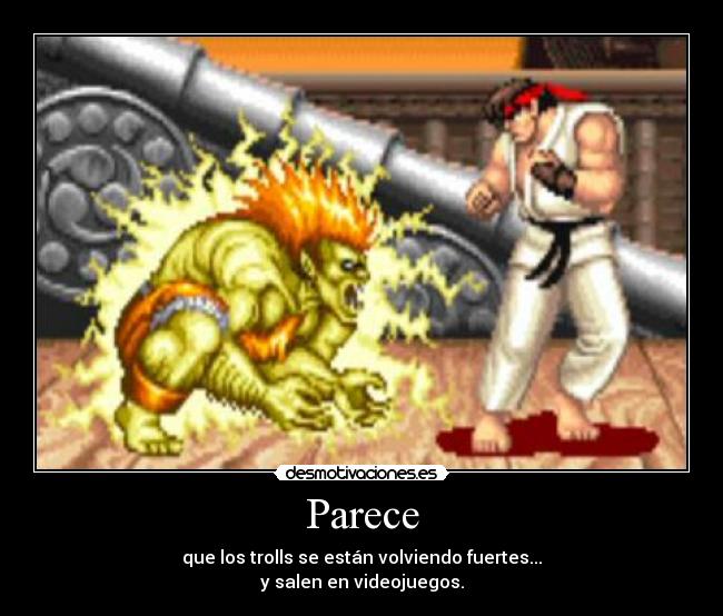 Parece - que los trolls se están volviendo fuertes...
y salen en videojuegos.