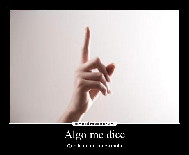 Algo me dice - Que la de arriba es mala