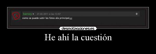 He ahí la cuestión -