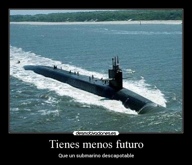 Tienes menos futuro - Que un submarino descapotable