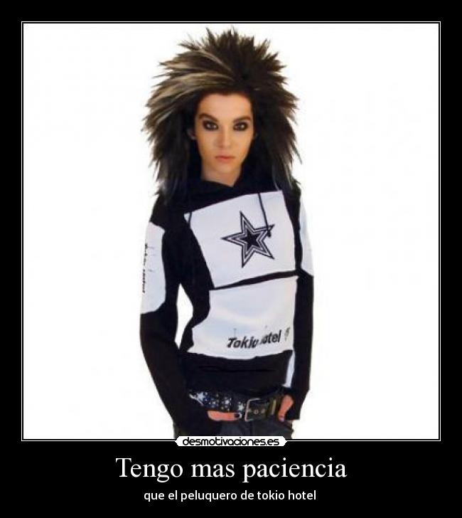 Tengo mas paciencia - que el peluquero de tokio hotel 