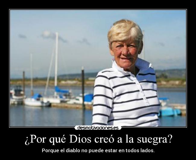 ¿Por qué Dios creó a la suegra? - Porque el diablo no puede estar en todos lados.