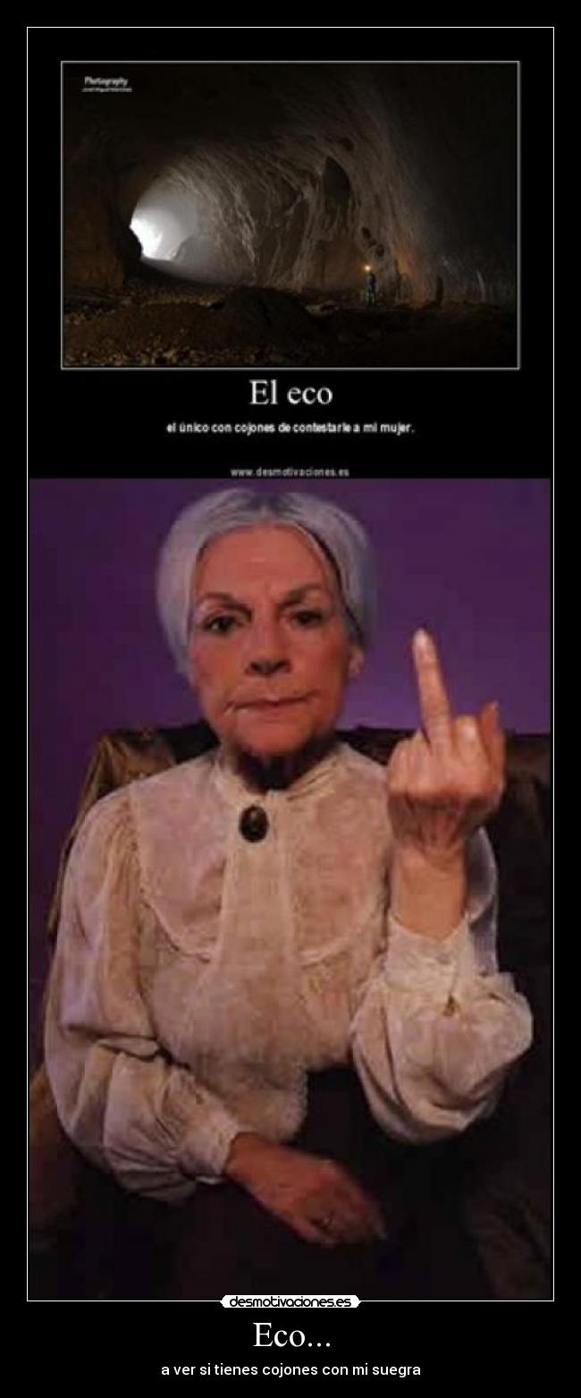 Eco... - a ver si tienes cojones con mi suegra
