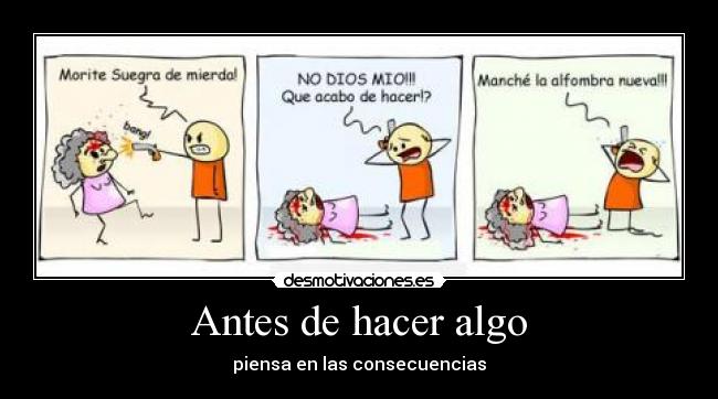 Antes de hacer algo - piensa en las consecuencias