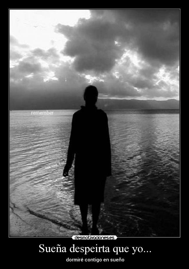 Sueña despeirta que yo... -  dormiré contigo en sueño