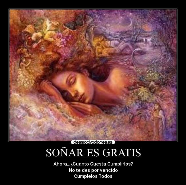 SOÑAR ES GRATIS - Ahora...¿Cuanto Cuesta Cumplirlos?
No te des por vencido
Cumplelos Todos