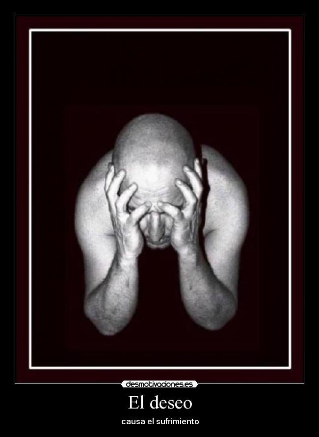 El deseo - causa el sufrimiento