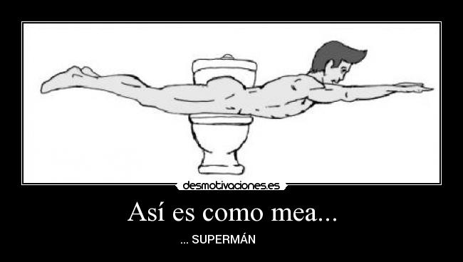 Así es como mea... -