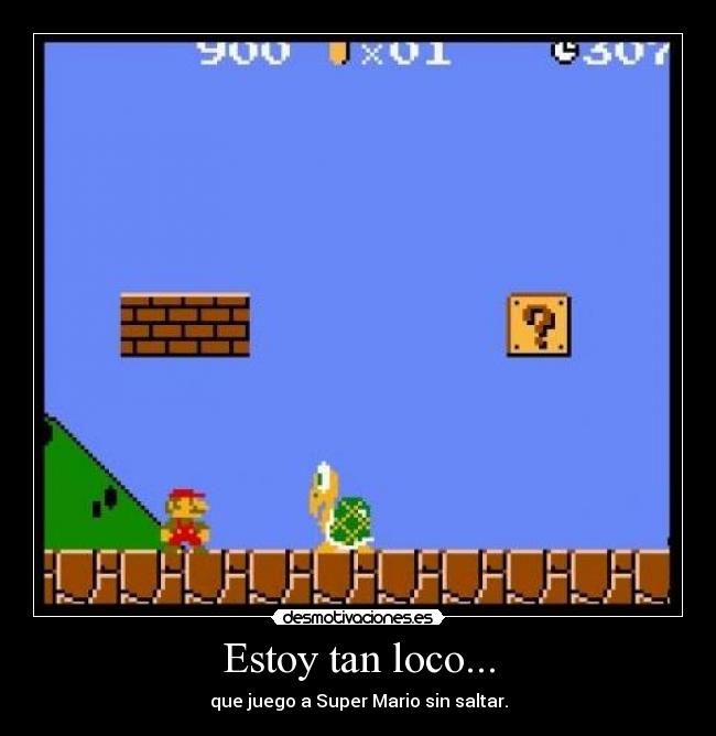 Estoy tan loco... -