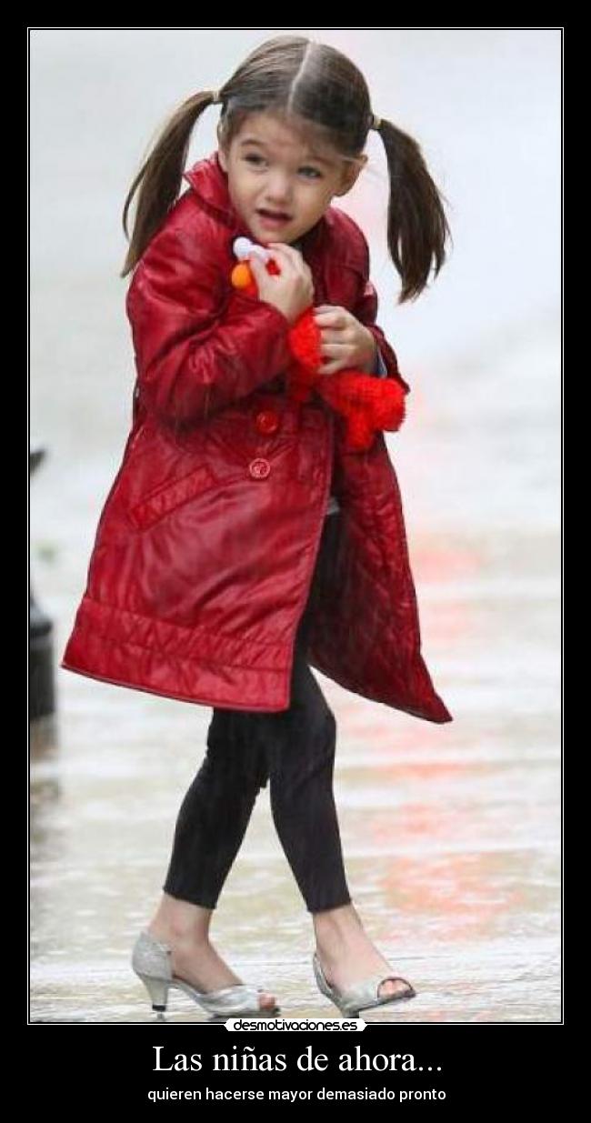 Las niñas de ahora... - quieren hacerse mayor demasiado pronto