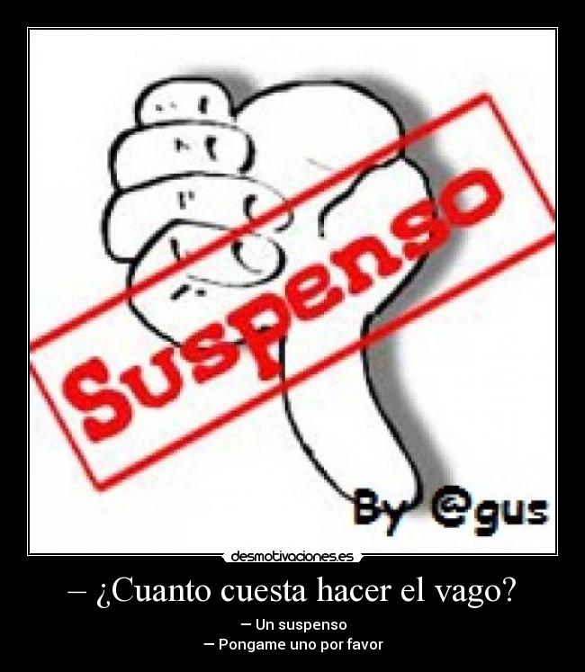 – ¿Cuanto cuesta hacer el vago? -