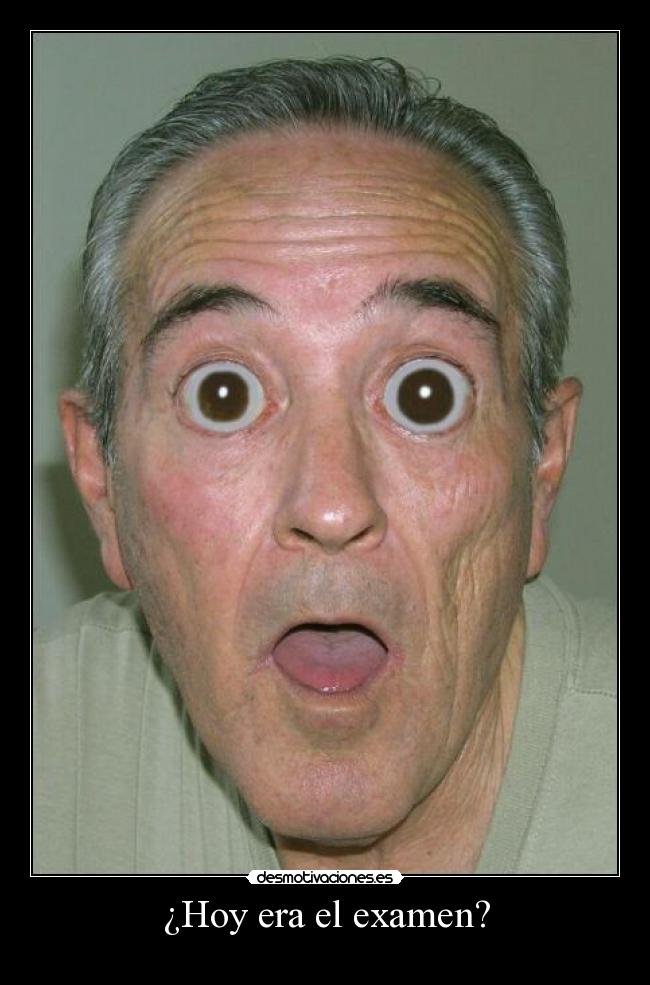 ¿Hoy era el examen? -