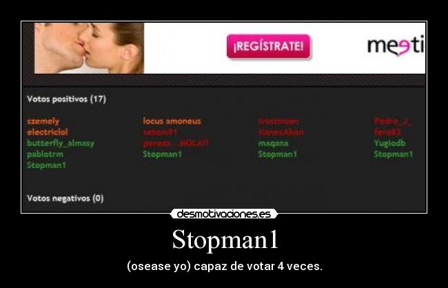 Stopman1 - (osease yo) capaz de votar 4 veces.