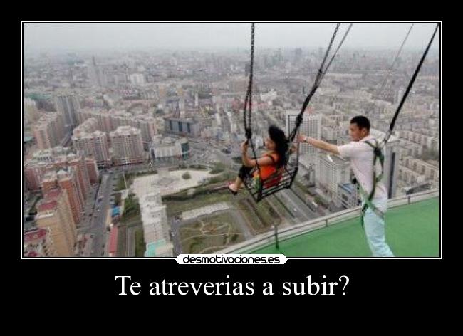 Te atreverias a subir? - 
