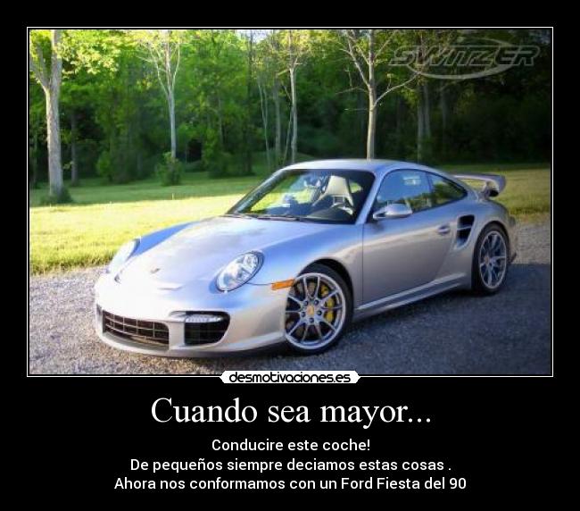 Cuando sea mayor... - Conducire este coche!
De pequeños siempre deciamos estas cosas .
Ahora nos conformamos con un Ford Fiesta del 90