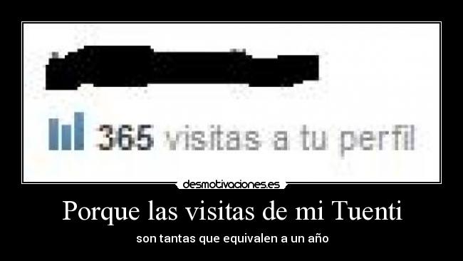 Porque las visitas de mi Tuenti - son tantas que equivalen a un año