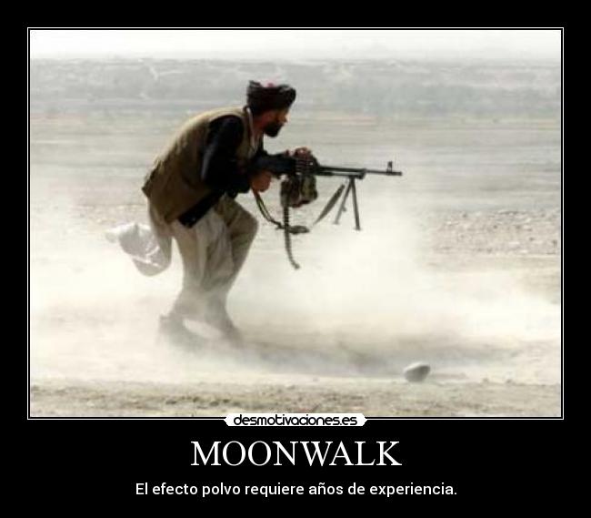 MOONWALK - El efecto polvo requiere años de experiencia.