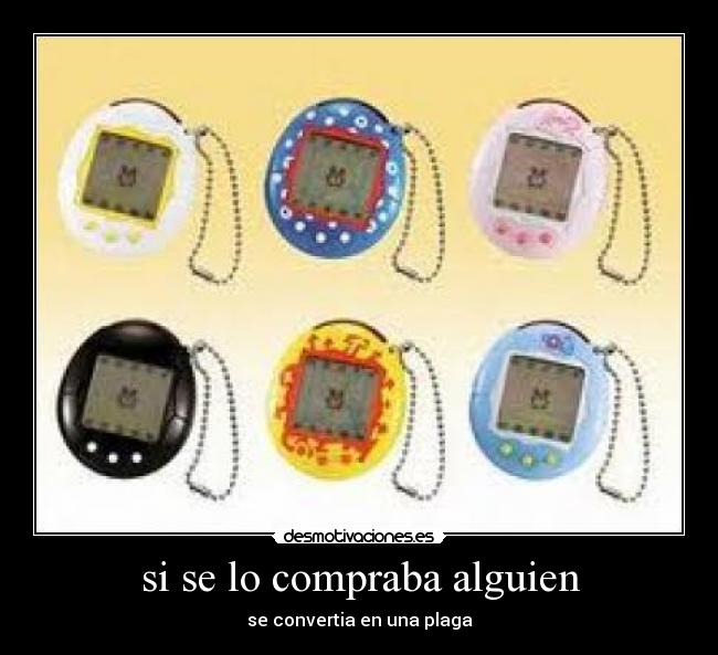 si se lo compraba alguien -