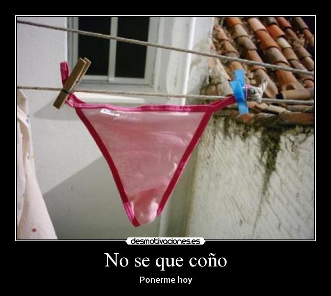 No se que coño - Ponerme hoy