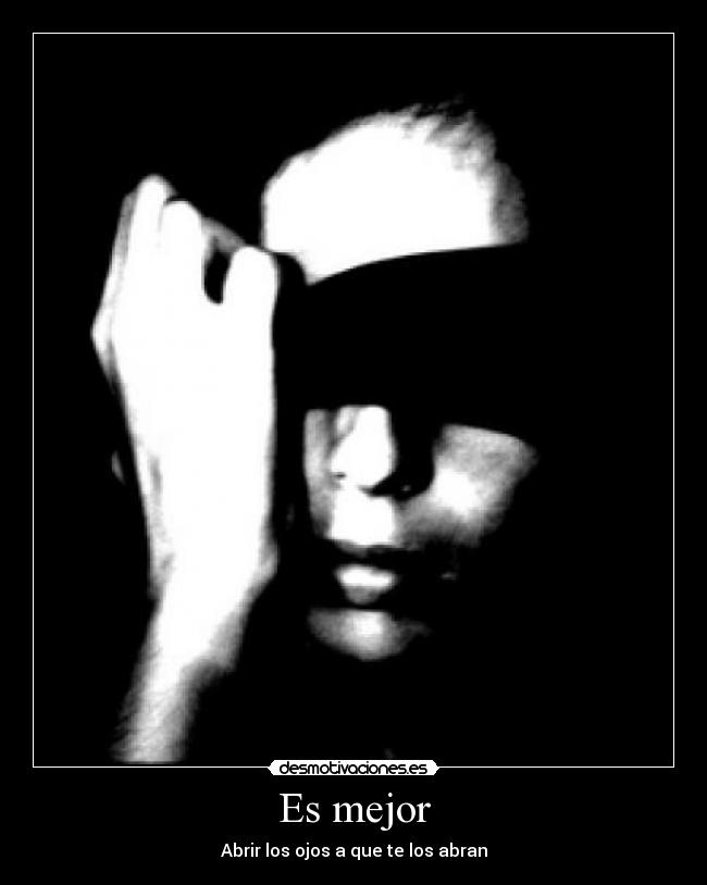 Es mejor - Abrir los ojos a que te los abran