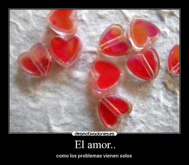 El amor.. - como los problemas vienen solos 
