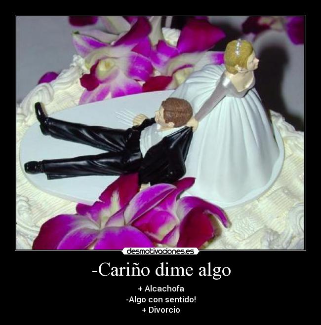 -Cariño dime algo -