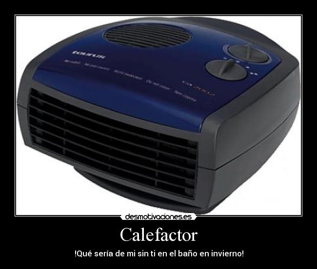 Calefactor - !Qué sería de mi sin ti en el baño en invierno!