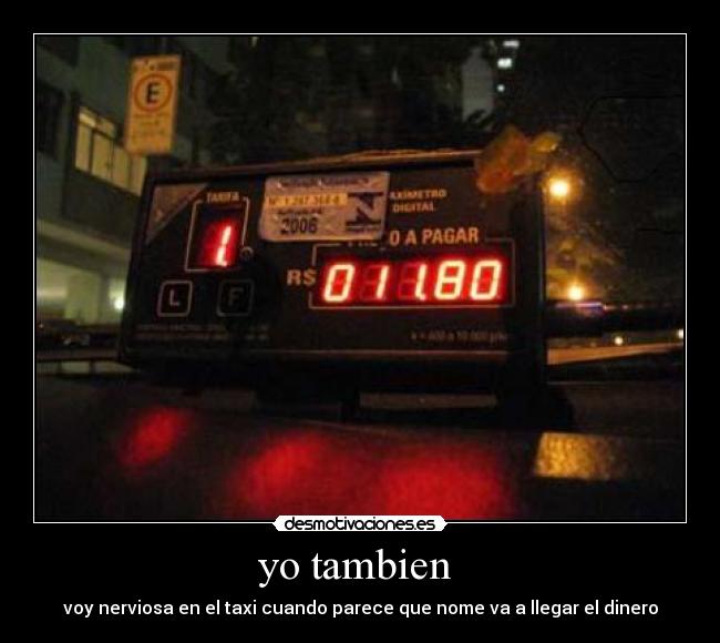 yo tambien  - voy nerviosa en el taxi cuando parece que nome va a llegar el dinero