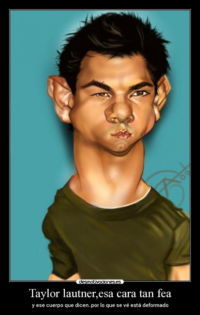 Taylor lautner,esa cara tan fea - 