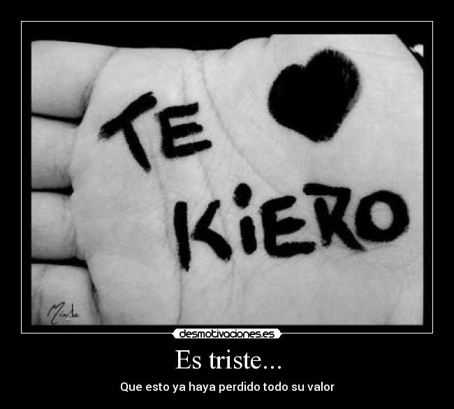 Es triste... - Que esto ya haya perdido todo su valor