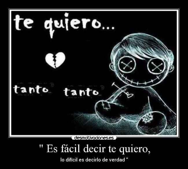 Es fácil decir te quiero, - lo difícil es decirlo de verdad