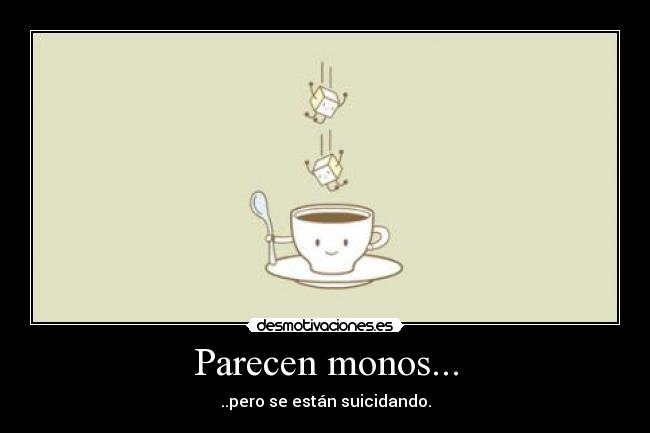 Parecen monos... -