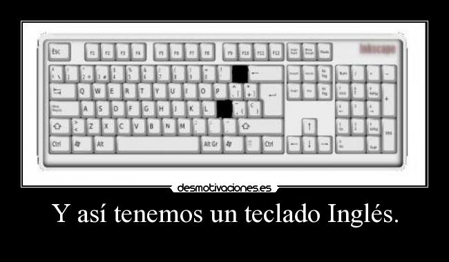 Y así tenemos un teclado Inglés. - 