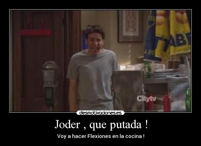 Joder , que putada ! - Voy a hacer Flexiones en la cocina !