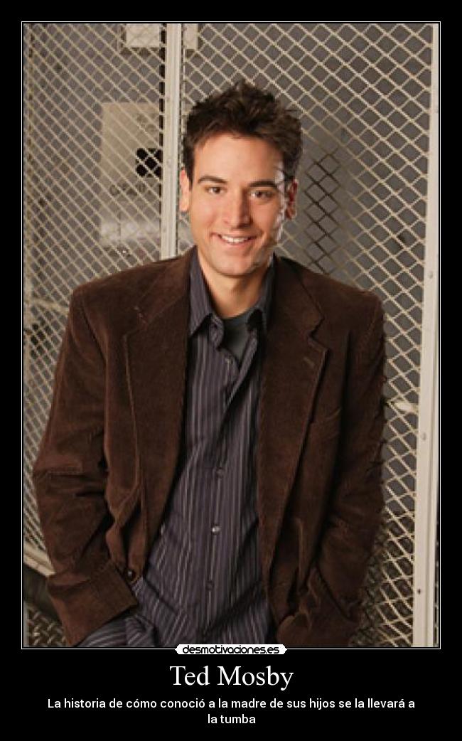 Ted Mosby - La historia de cómo conoció a la madre de sus hijos se la llevará a la tumba