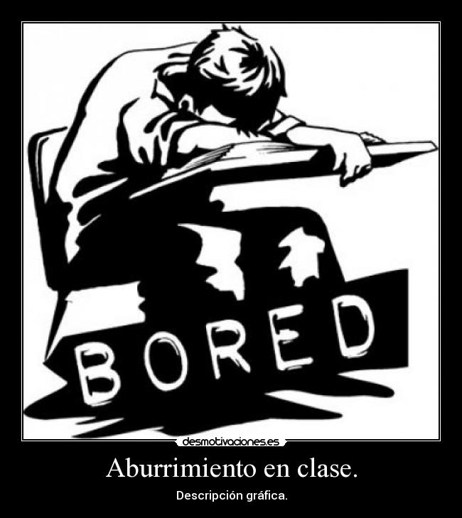 Aburrimiento en clase. - Descripción gráfica.