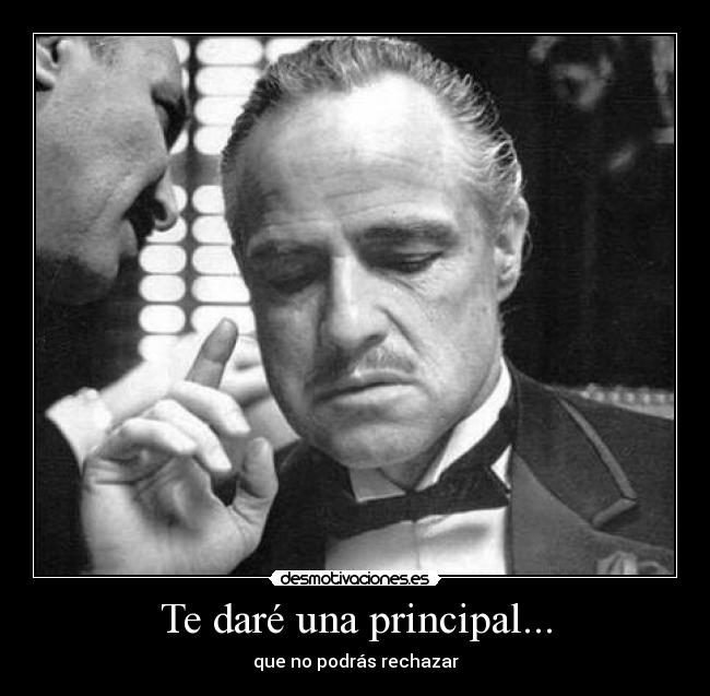 Te daré una principal... -