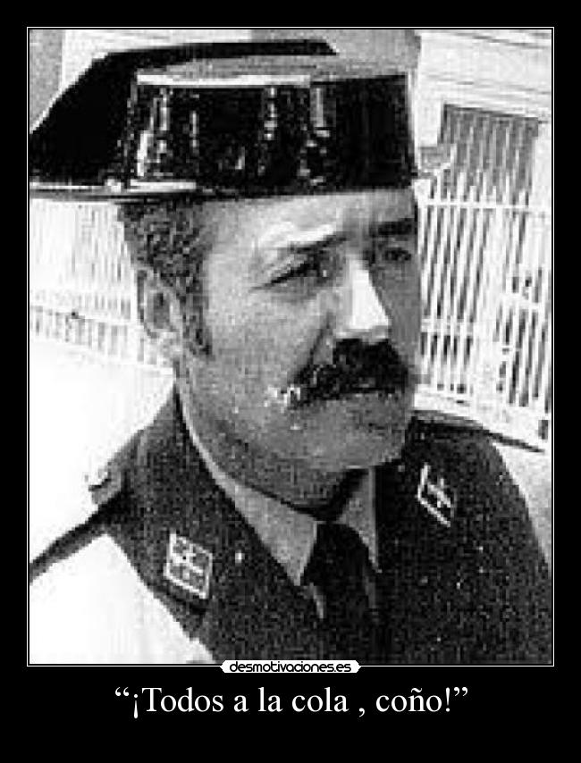 “¡Todos a la cola , coño!” -