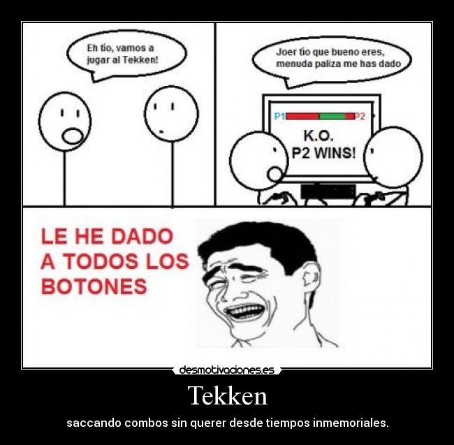 Tekken - saccando combos sin querer desde tiempos inmemoriales.