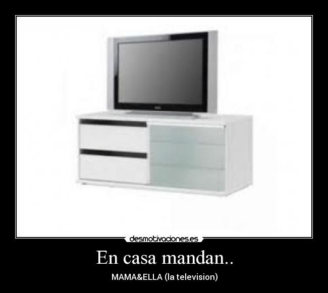 En casa mandan.. - MAMA&ELLA (la television)