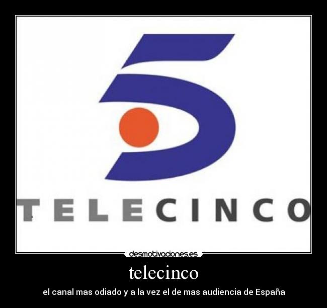 telecinco - el canal mas odiado y a la vez el de mas audiencia de España