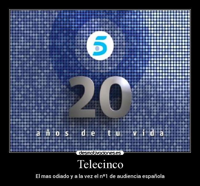 Telecinco - El mas odiado y a la vez el nº1 de audiencia española