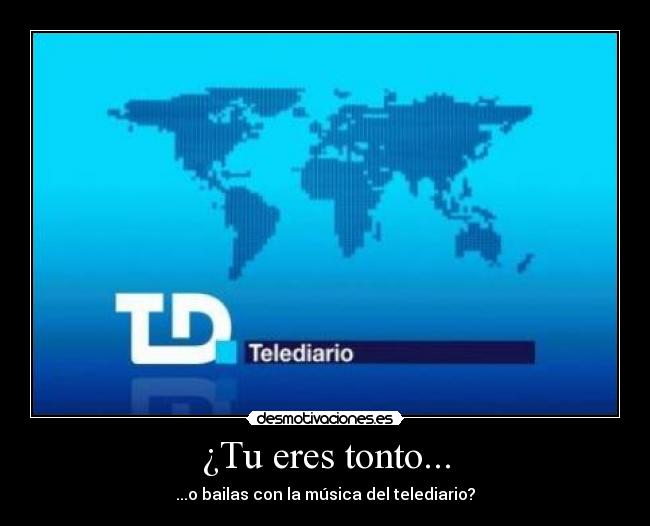 ¿Tu eres tonto... - 