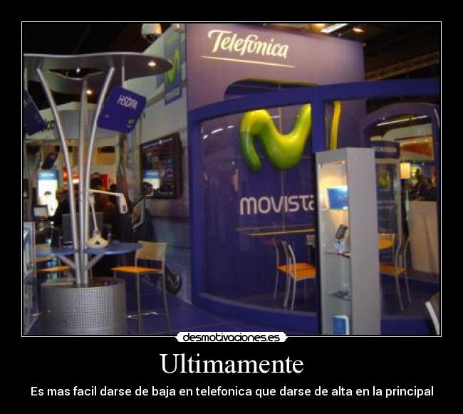 Ultimamente - Es mas facil darse de baja en telefonica que darse de alta en la principal